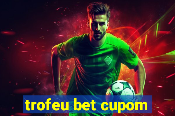 trofeu bet cupom